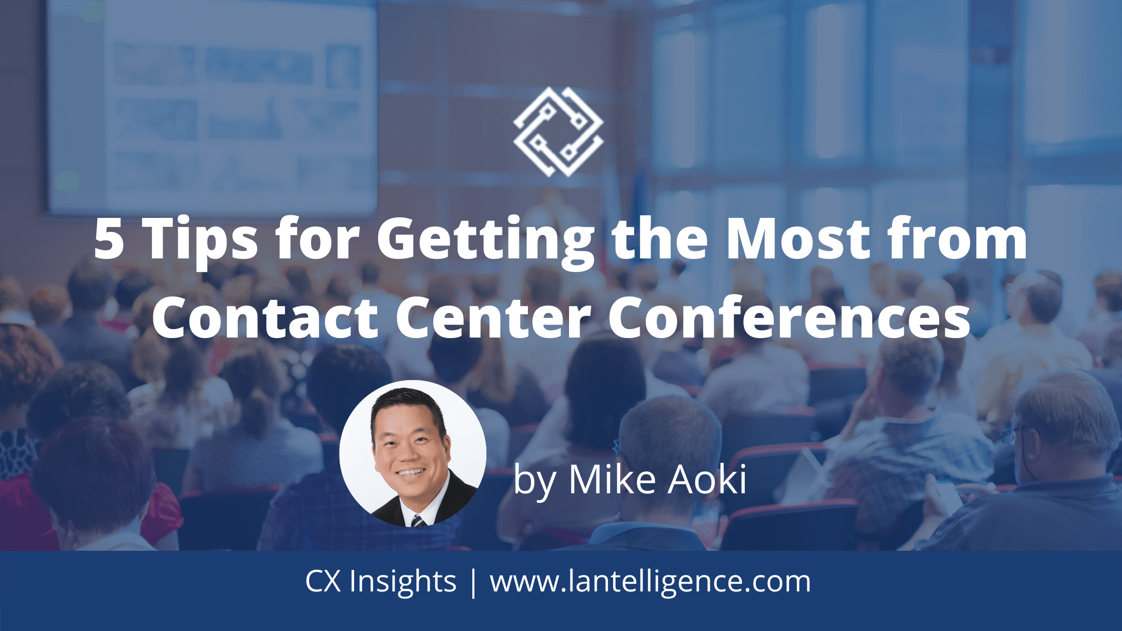 5 Tips for Getting the Most Value from Contact Center Conferences